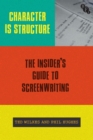 Image for Character is structure: the insider&#39;s guide to screenwriting
