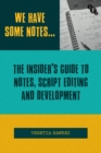 Image for We Have Some Notes… : The Insider’s Guide to Notes, Script Editing and Development