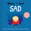 Image for When I feel sad  : a book to help children understand their feelings