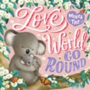 Image for Love Makes The World Go Round : Padded Board Book