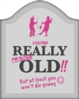 Image for You&#39;re Really F#!%ing Old!! : A Funny Book About Getting Older