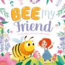 Image for Bee My Friend-An Un-BEE-lievably Sweet Story of an Unlikely Friendship