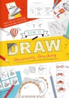 Image for How to Draw Absolutely Anything : With Step-by-Step Guide and Refillable Sketch Pad