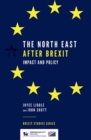 Image for The North East after Brexit  : impact and policy