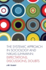 Image for The Systemic Approach in Sociology and Niklas Luhmann: Expectations, Discussions, Doubts
