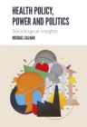 Image for Health Policy, Power and Politics: Sociological Insights