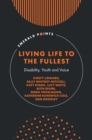 Image for Living Life to the Fullest: Disability, Youth and Voice