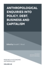 Image for Anthropological enquiries into policy, debt, business and capitalism