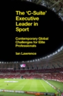 Image for The &#39;C-suite&#39; executive leader in sport: contemporary global challenges for elite professionals