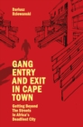 Image for Gang entry and exit in Cape Town  : getting beyond the streets in Africa&#39;s deadliest city