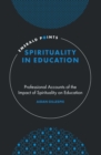 Image for Spirituality in education: professional accounts of the impact of spirituality on education