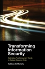 Image for Transforming information security: optimizing five concurrent trends to reduce resource drain