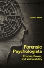 Image for Forensic psychologists  : prisons, power, and vulnerability
