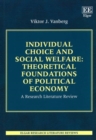 Image for Individual Choice and Social Welfare: Theoretical Foundations of Political Economy : A Research Literature Review