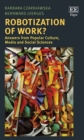 Image for Robotization of Work? : Answers from Popular Culture, Media and Social Sciences