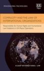 Image for Complicity and the Law of International Organizations : Responsibility for Human Rights and Humanitarian Law Violations in UN Peace Operations