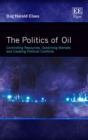 Image for The politics of oil  : controlling resources, governing markets and creating political conflicts