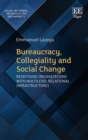Image for Bureaucracy, collegiality and social change: redefining organizations and multilevel relational infrastructures