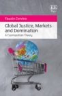 Image for Global justice, markets and domination: a cosmopolitan theory
