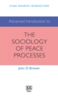 Image for Advanced Introduction to the Sociology of Peace Processes