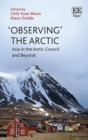 Image for &#39;Observing&#39; the Arctic  : Asia in the Arctic Council and beyond