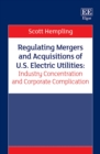 Image for Regulating Mergers and Acquisitions of U.S. Electric Utilities: Industry Concentration and Corporate Complication