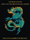 Image for Colorear, adultos (Libro de colorear de dragones) : Este libro contiene 40 laminas para colorear que se pueden usar para pintarlas, enmarcarlas y / o meditar con ellas. Puede fotocopiarse, imprimirse 