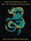 Image for Libros de pintar para mayores (Libro de colorear de dragones) : Este libro contiene 40 laminas para colorear que se pueden usar para pintarlas, enmarcarlas y / o meditar con ellas. Puede fotocopiarse,