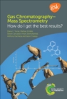 Image for Gas chromatography-mass spectrometry: how do I get the best results?