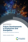 Image for Future Developments in Explosives and Energetics: 1st International Explosives Conference