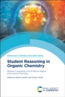 Image for Student reasoning in organic chemistry  : research advances and evidence-based instructional practices.