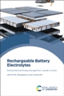 Image for Rechargeable battery electrolytes  : electrochemical energy storage from liquids to solids