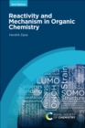 Image for Reactivity and Mechanism in Organic Chemistry