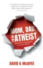 Image for Mom, Dad, I&#39;m an Atheist: The Guide to Coming Out as a Non-Believer