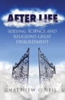 Image for After Life : Solving Science and Religion&#39;s Great Disagreement