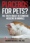 Image for Placebos for Pets? : The Truth About Alternative Medicine in Animals.