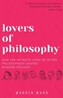 Image for Lovers of Philosophy : How the Intimate Lives of Seven Philosophers Shaped Modern Thought