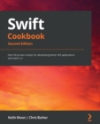 Image for Swift 5.3 cookbook: improve productivity by applying proven recipes to develop code using the latest version of Swift