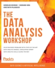 Image for The data analysis workshop  : solve business problems with state-of-the-art data analysis models, developing expert data analysis skills along the way