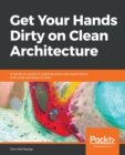 Image for Get Your Hands Dirty on Clean Architecture : A hands-on guide to creating clean web applications with code examples in Java