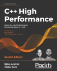 Image for C++ High Performance: Master the Art of Optimizing the Functioning of Your C++ Code, 2nd Edition