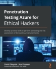 Image for Penetration testing Azure for ethical hackers  : develop practical skills to perform pentesting and risk assessment of Microsoft Azure environments