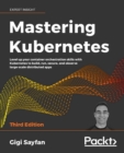 Image for Mastering Kubernetes: Level Up Your Container Orchestration Skills With Kubernetes to Build, Run, Secure, and Observe Large-Scale Distributed Apps, 3rd Edition
