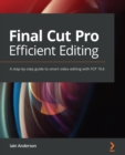 Image for Final Cut Pro Efficient Editing : A step-by-step guide to smart video editing with FCP 10.6