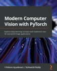 Image for Modern Computer Vision with PyTorch : Explore deep learning concepts and implement over 50 real-world image applications