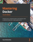 Image for Mastering Docker - Fourth Edition: Enhance your containerization and DevOps skills to deliver production-ready applications