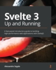 Image for Svelte 3 up and running  : a practical guide to building production-ready static web apps with Svelte 3