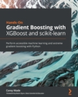 Image for Hands-On Gradient Boosting with XGBoost and scikit-learn: Perform accessible machine learning and extreme gradient boosting with Python
