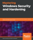 Image for Mastering Windows Security and Hardening: Protect Your Windows Server and System from Intruders, Malware Attacks, and Other Cyber Threats