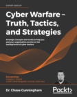 Image for Cyber Warfare - Truth, Tactics, and Strategies: Strategic Concepts and Truths to Help You and Your Organization Survive on the Battleground of Cyber Warfare